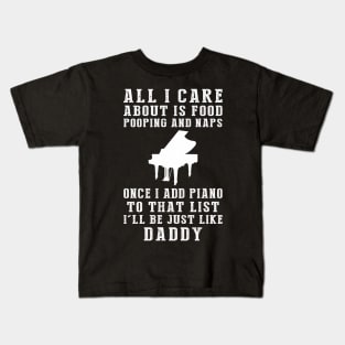 Piano-Playing Daddy: Food, Pooping, Naps, and Piano! Just Like Daddy Tee - Fun Gift! Kids T-Shirt